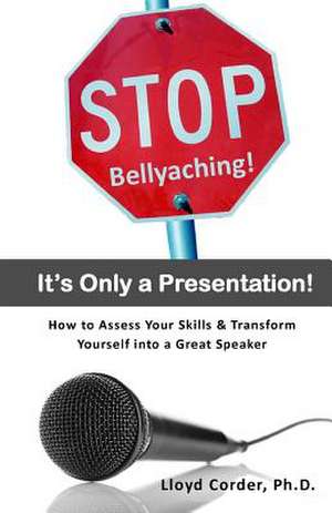 Stop Bellyaching! It's Only a Presentation! de Lloyd E. Corder