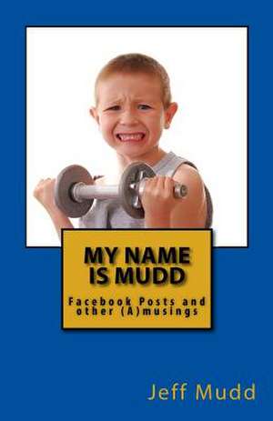 My Name Is Mudd de Jeff Scott Mudd