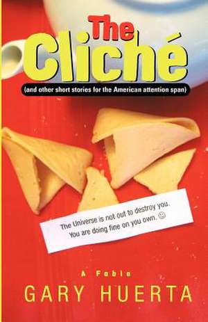 The Cliche (and Other Short Stories for the American Attention Span) de Gary Huerta