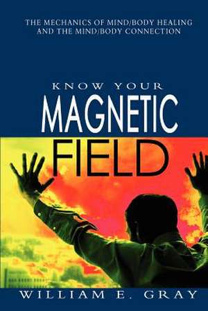 Know Your Magnetic Field de William E. Gray