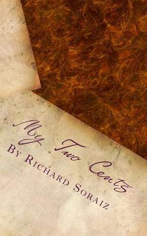 My Two Cents: The Simple Thoughts of a Christian Man de MR Richard Soraiz