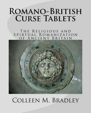 Romano-British Curse Tablets de Colleen M. Bradley