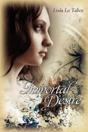 Immortal Desire de Linda Lee Talbert