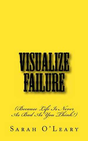 Visualize Failure de Sarah O'Leary