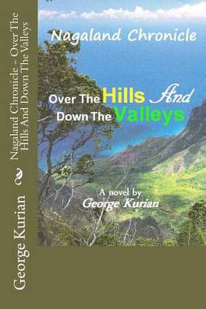 Nagaland Chronicle - Over the Hills and Down the Valleys de MR George Kurian