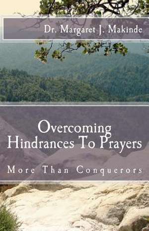 Overcoming Hindrancesto Prayers de Margaret J. Makinde