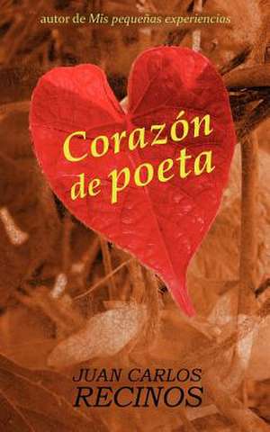 Corazon de Poeta de Juan Carlos Recinos