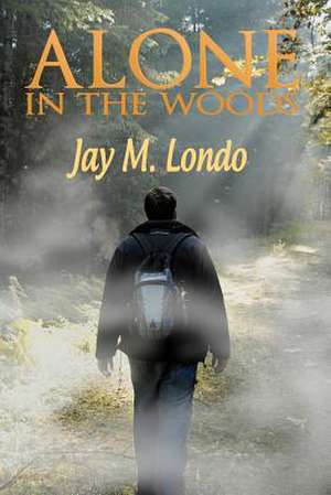 Alone in the Woods de Jay M. Londo