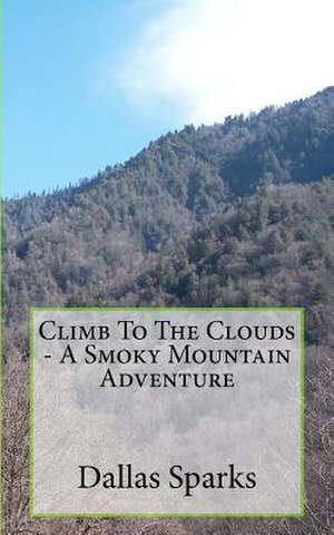 Climb to the Clouds - A Smoky Mountain Adventure de MR Dallas Sparks