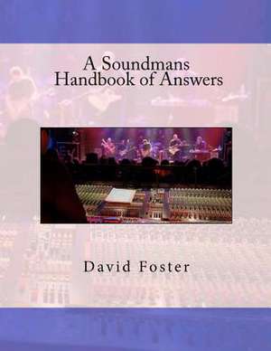 A Soundmans Handbook of Answers de MR David E. Foster