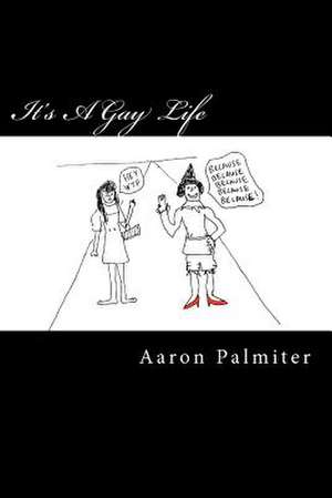 It's a Gay Life de Aaron Palmiter