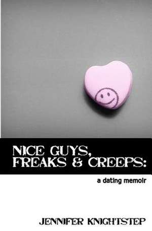 Nice Guys, Freaks & Creeps de Jennifer Knightstep