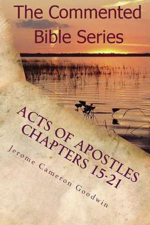 Acts of Apostles Chapters 15-21 de Jerome Cameron Goodwin