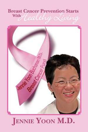 Breast Cancer Prevention Starts with Healthy Living de Jennie Yoon MD