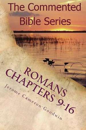 Romans Chapters 9-16 de Jerome Cameron Goodwin