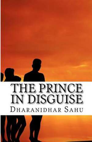 The Prince in Disguise de Dharanidhar Sahu