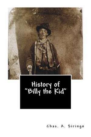 History of Billy the Kid de Chas A. Siringo