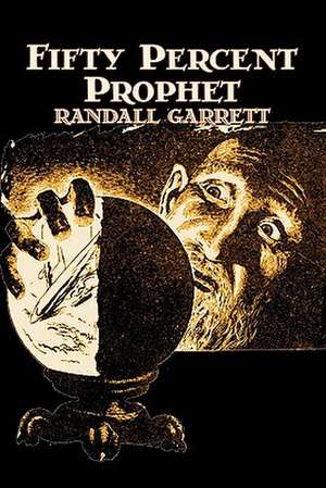 Fifty Percent Prophet by Randall Garrett, Science Fiction, Fantasy, Adventure de Randall Garrett