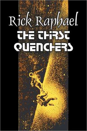 The Thirst Quenchers by Rick Raphael, Science Fiction, Adventure, Fantasy de Rick Raphael