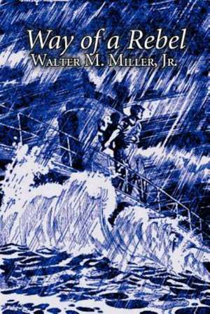 Way of a Rebel by Walter M. Miller Jr., Science Fiction, Fantasy de Walter M. Miller Jr