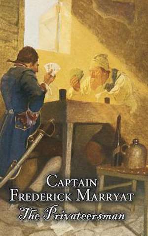 The Privateersman by Captain Frederick Marryat, Fiction, Action & Adventure de Captain Frederick Marryat