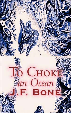 To Choke an Ocean by Jesse F. Bone, Science Fiction, Adventure de Jesse F. Bone