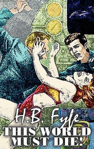 This World Must Die! by H. B. Fyfe, Science Fiction, Adventure de H. B. Fyfe