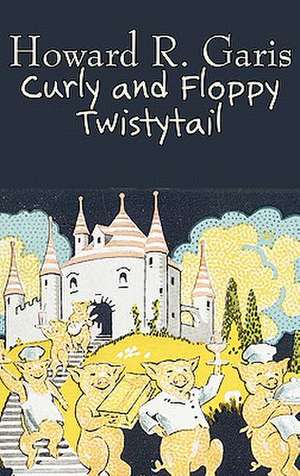 Curly and Floppy Twistytail by Howard R. Garis, Fiction, Fantasy & Magic, Animals de Howard R. Garis