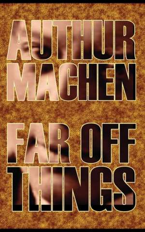 Far Off Things by Arthur Machen, History, Biography & Autobiography, Literary de Arthur Machen