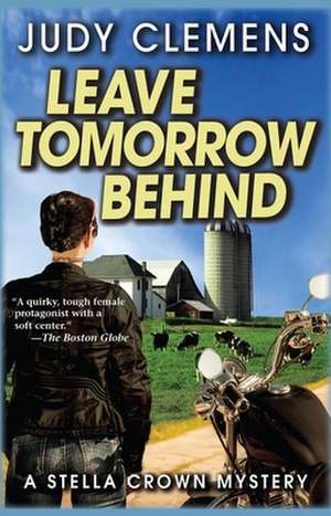 Leave Tomorrow Behind: A Stella Crown Mystery de Judy Clemens