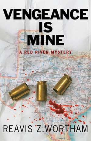 Vengeance Is Mine: A Red River Mystery de Reavis Z. Wortham