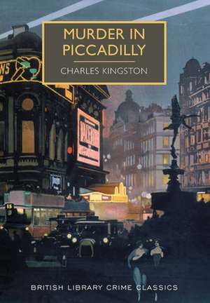 Murder in Piccadilly: A British Library Crime Classic de Charles Kingston