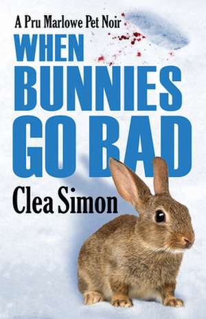 When Bunnies Go Bad: A Pru Marlowe Pet Noir de Clea Simon