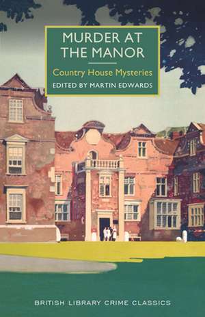 Murder at the Manor: A British Library Crime Classic de Martin Edwards