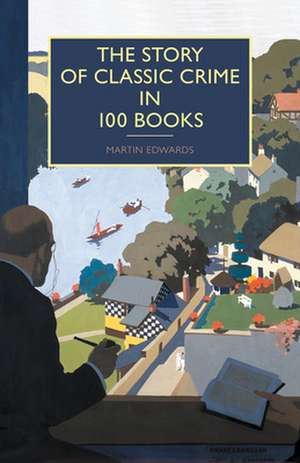 The Story of Classic Crime in 100 Books de Martin Edwards