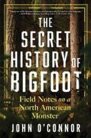 The Secret History of Bigfoot de John O'Connor