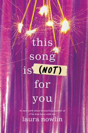 This Song Is (Not) For You: The Coming of Age Friends to Lovers Sensation from the Author of If He Had Been With Me de Laura Nowlin