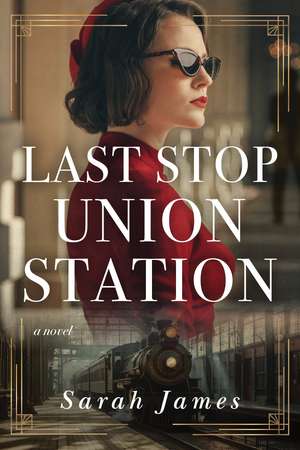 Last Stop Union Station: A Novel de Sarah James