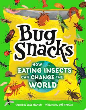 Bug Snacks: Why Eating Bugs Is Kind to the Planet de Jess French