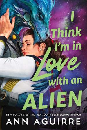 I Think I'm in Love with an Alien de Ann Aguirre