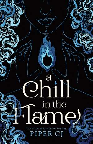 A Chill in the Flame: A New Dark Romantasy from the Beloved Author of The Night and Its Moon de Piper CJ