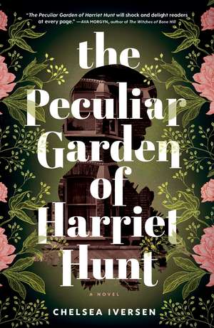 The Peculiar Garden of Harriet Hunt: A Cosy Historical Fantasy with a Touch of Magical Realism de Chelsea Iversen