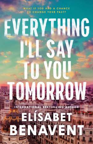 Everything I'll Say to You Tomorrow de Elísabet Benavent