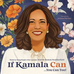 If Kamala Can: . . . You Can Too! de Carole Boston Weatherford