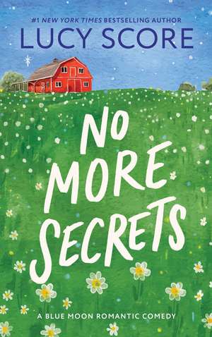 No More Secrets: A Small Town Opposites Attract Romcom de Lucy Score