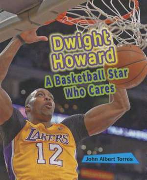 Dwight Howard: A Basketball Star Who Cares de John Albert Torres