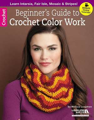 Beginner's Guide to Crochet Color Work de Melissa Leapman