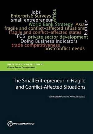 The Small Entrepreneur in Fragile and Conflict-Affected Situations de John Speakman