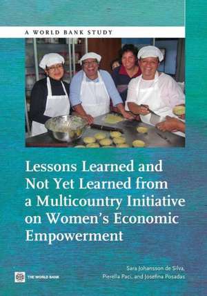 Lessons Learned and Not Yet Learned from a Multicountry Initiative on Women S Economic Empowerment de Sara Johansson De Silva