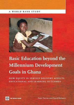 Basic Education Beyond the Millennium Development Goals in Ghana: How Equity in Service Delivery Affects Educational and Learning Outcomes de Peter Darvas